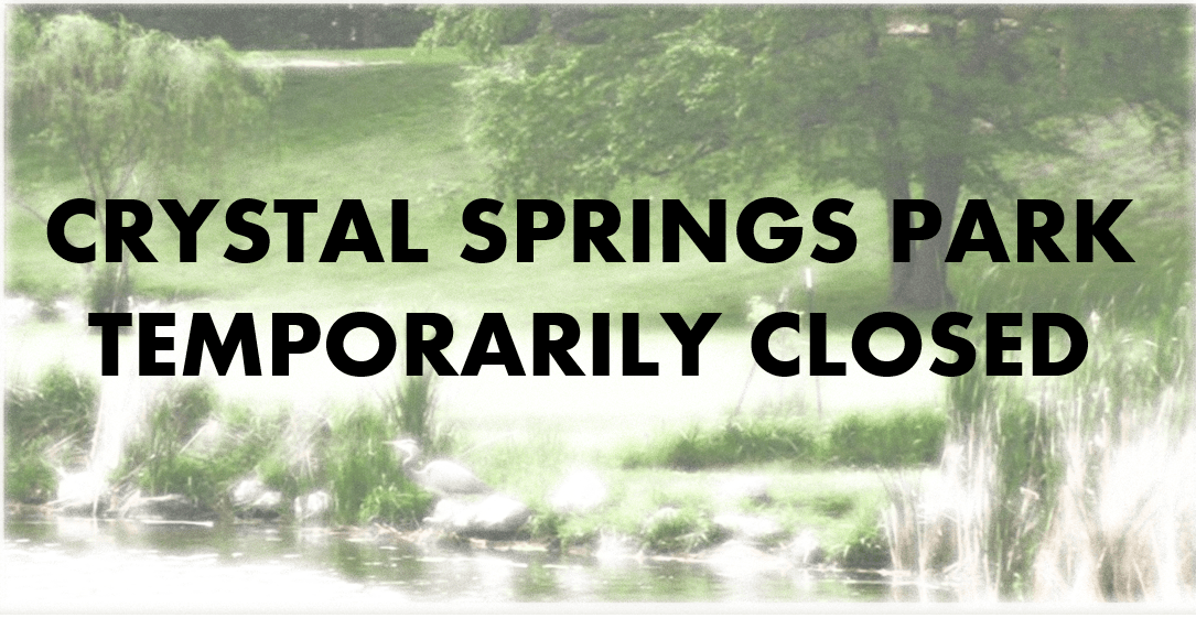 CRYSTAL SPRINGS TEMPORARILY CLOSED